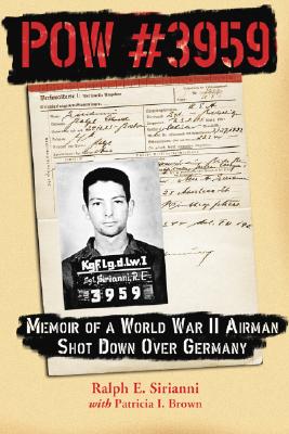 POW #3959: Memoir of a World War II Airman Shot Down Over Germany - Sirianni, Ralph E, and Brown, Patricia I