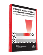 Powder Metallurgy and Additive Manufacturing: Fundamentals and Advancements
