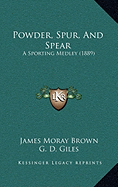 Powder, Spur, And Spear: A Sporting Medley (1889)