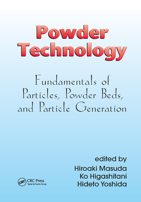 Powder Technology: Fundamentals of Particles, Powder Beds, and Particle Generation - Masuda, Hiroaki (Editor), and Higashitani, Ko (Editor), and Yoshida, Hideto (Editor)