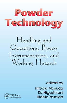 Powder Technology: Handling and Operations, Process Instrumentation, and Working Hazards - Masuda, Hiroaki, and Higashitani, Ko, and Yoshida, Hideto