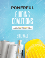 Powe  rful Guiding Coalitions: How to Build and Sustain the Leadership Team in Your PLC