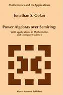 Power Algebras Over Semirings: With Applications in Mathematics and Computer Science