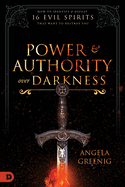 Power and Authority Over Darkness: How to Identify and Defeat 16 Evil Spirits that Want to Destroy You