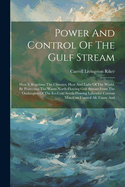 Power And Control Of The Gulf Stream: How It Regulates The Climates, Heat And Light Of The World. By Protecting The Warm North-flowing Gulf Stream From The Onslaughts Of The Ice-cold South-flowing Labrador Current Man Can Control All. Cause And