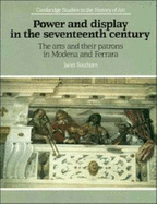 Power and Display in the Seventeenth Century: The Arts and their Patrons in Modena and Ferrara - Southorn, Janet