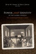 Power and Identity in the Global Church:: Six Contemporary Cases