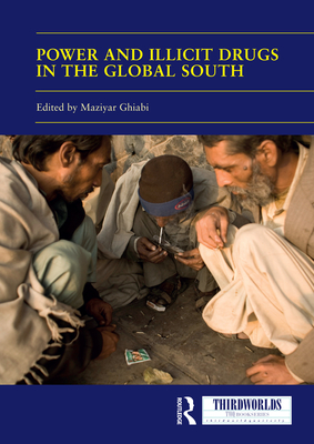 Power and Illicit Drugs in the Global South - Ghiabi, Maziyar (Editor)