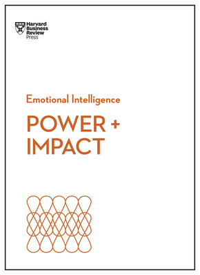 Power and Impact (HBR Emotional Intelligence Series) - Review, Harvard Business, and Cable, Dan, and Bregman, Peter