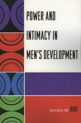 Power and Intimacy in Men's Development - Hart, Gordon M