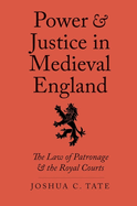Power and Justice in Medieval England: The Law of Patronage and the Royal Courts