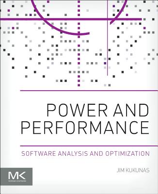 Power and Performance: Software Analysis and Optimization - Kukunas, Jim