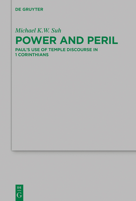 Power and Peril: Paul's Use of Temple Discourse in 1 Corinthians - Suh, Michael K. W.