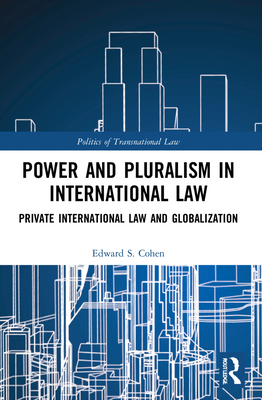 Power and Pluralism in International Law: Private International Law and Globalization - Cohen, Edward S