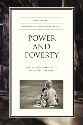 Power and Poverty: Divine and Human Rule in a World of Need - Hughes, Dewi, and Wright, Christopher J H (Foreword by)