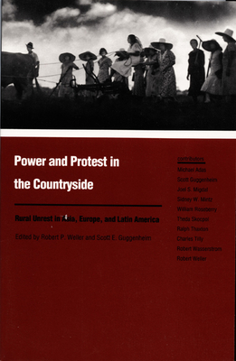 Power and Protest in the Countryside: Studies of Rural Unrest in Asia, Europe, and Latin America - Weller, Robert P (Editor), and Guggenheim, Scott E (Editor)