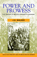 Power and Prowess: The Origins of Brooke Kingship in Sarawak - Walker, J. H.