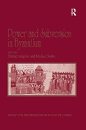 Power and Subversion in Byzantium: Papers from the 43rd Spring Symposium of Byzantine Studies, Birmingham, March 2010