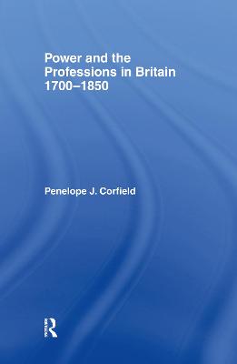 Power and the Professions in Britain 1700-1850 - Corfield, Penelope J, Dr.