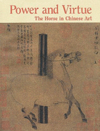 Power and Virtue: The Horses in Chinese Art - Harrist, Robert E, Professor, Jr.