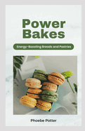Power Bakes: Energy-Boosting Breads and Pastries