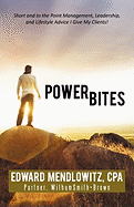 Power Bites: Short and to the Point Management, Leadership, and Lifestyle Advice I Give My Clients!