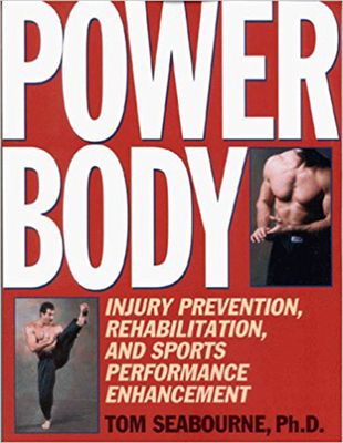 Power Body: Injury Prevention, Rehabilitation, and Sports Performance Enhancement - Seabourne, Tom, Ph.D.