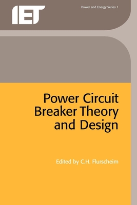 Power Circuit Breaker Theory and Design - Flurscheim, C H (Editor)
