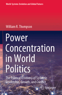 Power Concentration in World Politics: The Political Economy of Systemic Leadership, Growth, and Conflict