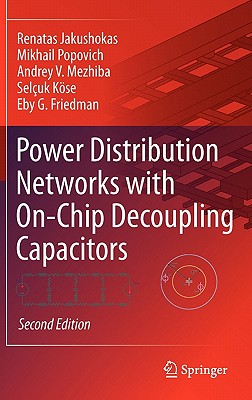 Power Distribution Networks with On-Chip Decoupling Capacitors, Second Edition - Jakushokas, Renatas, and Popovich, Mikhail, and Mezhiba, Andrey V.