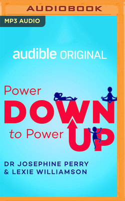 Power Down to Power Up - Perry, Josephine (Read by), and Williamson, Lexie (Read by)