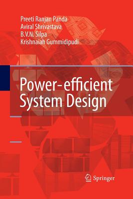 Power-Efficient System Design - Panda, Preeti Ranjan, and Silpa, B V N, and Shrivastava, Aviral