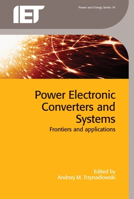 Power Electronic Converters and Systems: Frontiers and Applications - Trzynadlowski, Andrzej M (Editor)