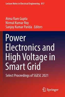 Power Electronics and High Voltage in Smart Grid: Select Proceedings of SGESC 2021 - Gupta, Atma Ram (Editor), and Roy, Nirmal Kumar (Editor), and Parida, Sanjoy Kumar (Editor)