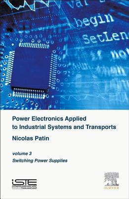 Power Electronics Applied to Industrial Systems and Transports, Volume 3: Switching Power Supplies - Patin, Nicolas