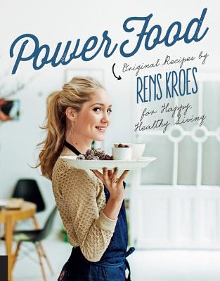 Power Food: Original Recipes by Rens Kroes for Happy Healthy Living - Kroes, Rens