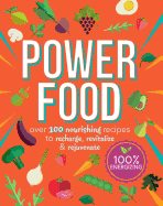 Power Food: Over 100 Nourishing Recipes to Recharge, Revitalize and Rejuvenate
