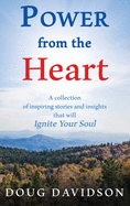 Power From The Heart - a collection of inspiring stories and insights that will Ignite Your Soul