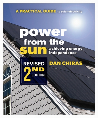 Power from the Sun - 2nd Edition: A Practical Guide to Solar Electricity - Revised 2nd Edition - Chiras, Dan