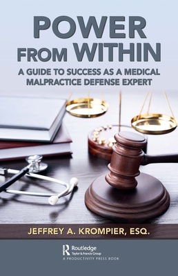 Power from Within: A Guide to Success as a Medical Malpractice Defense Expert - Krompier Esq, Jeffrey A