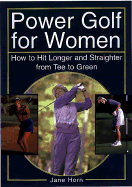 Power Golf for Women: How to Hit Longer and Straighter from Tee to Green
