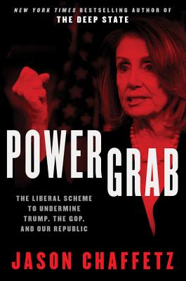 Power Grab: The Liberal Scheme to Undermine Trump, the GOP, and Our Republic - Chaffetz, Jason