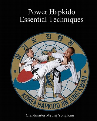 Power Hapkido - Essential Techniques - Kim, Jung (Photographer), and Kim, Ki, and Kim, Myung Yong