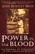 Power in the Blood: An Odyssey of Discovery in the American South - Mays, John Bentley