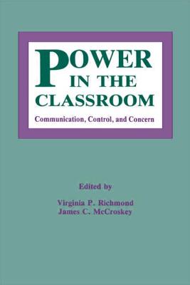 Power in the Classroom: Communication, Control, and Concern - Richmond, Virginia P (Editor), and McCroskey, James C (Editor)