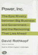 Power, Inc.: The Epic Rivalry Between Big Business and Government- And the Reckoning That Lies Ahead