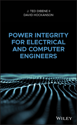 Power Integrity for Electrical and Computer Engineers - Dibene, J. Ted, II, and Hockanson, David