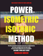 Power Isometric Isotonic Method: The Best Isometric Isotonic Exercises to Build Muscle and Get Ripped