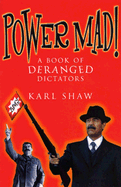 Power Mad!: A Book of Deranged Dictators