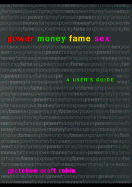 Power Money Fame Sex: A User's Guide